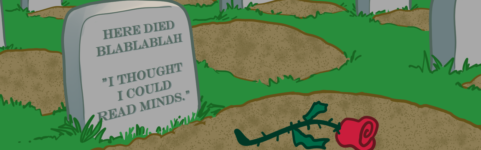 A tombstone with the words 'Here died blablablah' and the quote 'I thought I could read minds' on it.