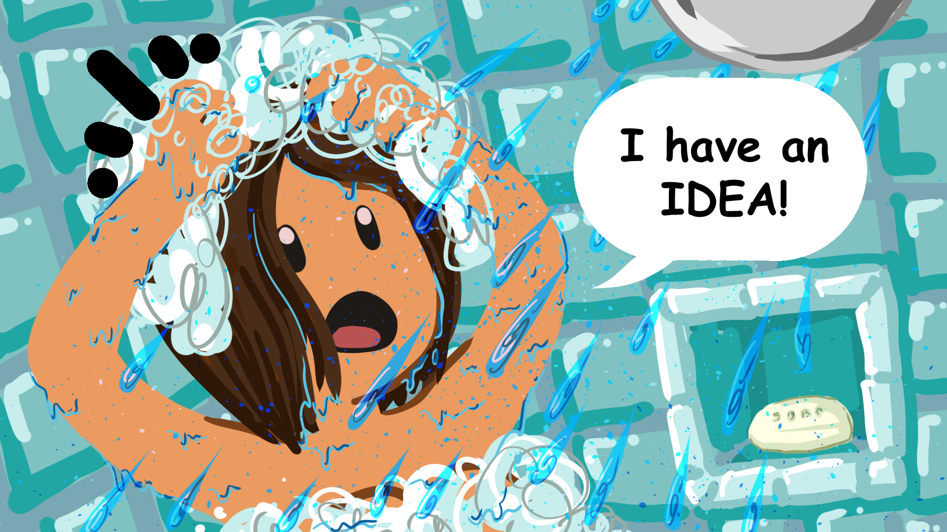 Some chick taking a shower and exclaims 'I have an idea!'
