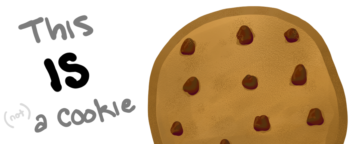 'This IS (not) a cookie', homage to René Magritte's The Treachery of Images, but emphasizing the copula too.